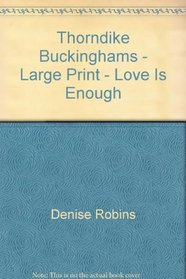 Thorndike Buckinghams - Large Print - Love Is Enough