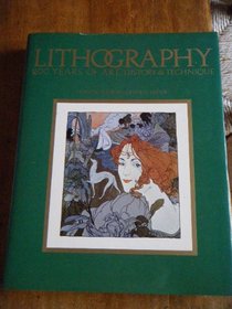 Lithography : 200 Years of Art, History and Technique