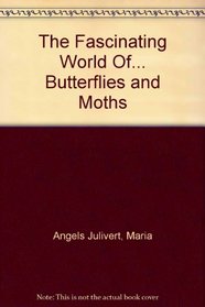 The Fascinating World Of... Butterflies and Moths (Fascinating World Of...)