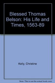 Blessed Thomas Belson: His Life and Times 1563-1589