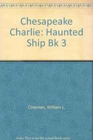 Chesapeake Charlie and the Haunted Ship (Chesapeake Charlie Series)