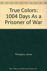 True Colors: 1004 Days As a Prisoner of War