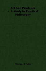 Art And Prudence -  A Study In Practical Philosophy