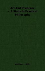 Art And Prudence -  A Study In Practical Philosophy