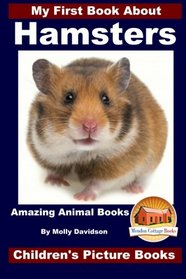 My First Book About Hamsters - Amazing Animal Books - Children's Picture Books