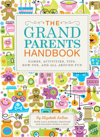 The Grandparents Handbook: Games, Activities, Tips, How-tos, and All-around Fun