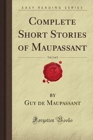Complete Short Stories of Maupassant, Vol. 2 of 2 (Forgotten Books)