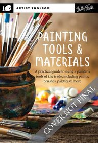 Artist's Toolbox: Painting Tools & Materials: A practical guide to using a painter's tools of the trade, including paints, brushes, palettes & more