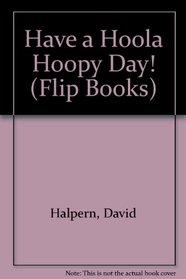 Have a Hoola Hoopy Day! (Flip Books)