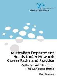 Australian Department Heads Under Howard: Career Paths and Practice: Collected Articles from the Canberra Times