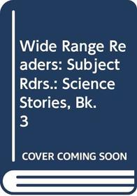 Wide Range Readers: Subject Rdrs.: Science Stories, Bk.3