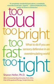 Too Loud, Too Bright, Too Fast, Too Tight: What to Do If You Are Sensory Defensive in an Overstimulating World
