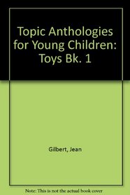 Topic Anthologies for Young Children: Toys Bk. 1