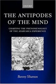 The Antipodes of the Mind: Charting the Phenomenology of the Ayahuasca Experience