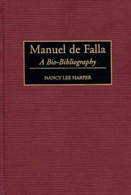 Manuel de Falla : A Bio-Bibliography (Bio-Bibliographies in Music)