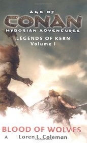 Age of Conan: Blood of Wolves : Legends of Kern, Volume 1 (Age of Conan Hyborian Adventures: Ledgends of Kern)