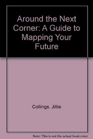 Around the Next Corner: A Guide to Mapping Your Future