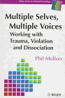 Multiple Selves, Multiple Voices: Working With Trauma, Violation and Dissociation (Wiley Series in Clinical Psychology)