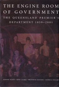 Engine Room of Government: The Queensland Premier's Department 1859-2001