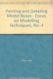 Painting and detailing model buses (Focus on modelling techniques ; no. 4)