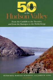 Fifty Hikes in the Hudson Valley: From the Catskills to the Taconics, and from the Ramapos to the Helderbergs