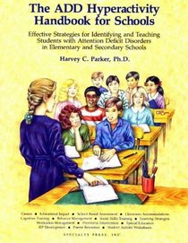 The ADD Hyperactivity Handbook for Schools : Effective Strategies for Identifying and Teaching Add Students in Elementary and Secondary Schools