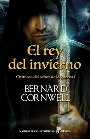 El rey del invierno (I) (Crnicas del Seor de la Guerra) (Spanish Edition)