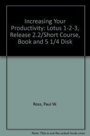 Increasing Your Productivity: Lotus 1-2-3, Release 2.2/Short Course, Book and 5 1/4