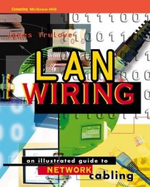 LAN Wiring: An Illustrated Guide to Network Cabling