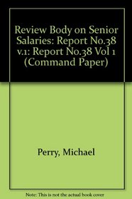 Review Body on Senior Salaries: Report No.38 v.1 (Command Paper) (No.38 Vol 1)