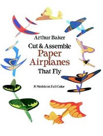 Cut and Assemble Paper Airplanes That Fly: 8 Models in Full Color (Models  Toys)