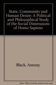State, Community and Human Desire: A Political and Philosophical Study of the Social Dimensions of Homo Sapiens