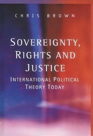 Sovereignity, Rights and Justice: International Political Theory Today