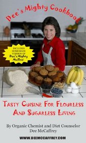Dee's Mighty Cookbook: Tasty Cuisine for Flourless and Sugarless Living