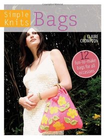Simple Knits - Bags: 12 Fun-to-Make Bags for All Occasions