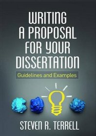 Writing a Proposal for Your Dissertation: Guidelines and Examples