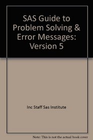 SAS Guide to Problem Solving  Error Messages: Version 5
