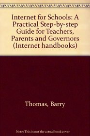 Internet for Schools: A Practical Step-by-step Guide for Teachers, Parents and Governors (Internet Handbooks)