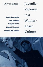 Juvenile Violence in a Winner-Loser Culture: Socio-Economic and Familial Origins of the Rise of Violence Against the Person