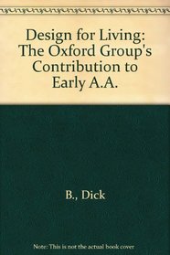 Design for Living: The Oxford Group's Contribution to Early A.A.