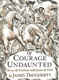 Of Courage Undaunted: Across the Continent with Lewis and Clark