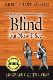 Blind But Now I See (Revised and Expanded): The Biography of Music Legend Doc Watson