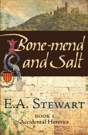 Bone-mend and Salt: Lost in the Languedoc Crusade (Accidental Heretics) (Volume 1)