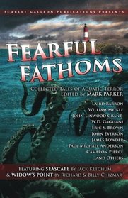 Fearful Fathoms: Collected Tales of Aquatic Terror (Vol. I - Seas & Oceans) (Volume 1)