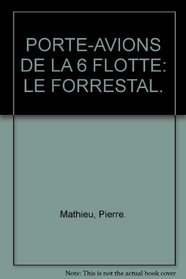 PORTE-AVIONS DE LA 6 FLOTTE: LE FORRESTAL.