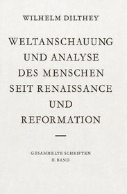 Weltanschauung und Analyse des Menschen seit Renaissance und Reformation. (Bd. II)