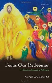 Jesus Our Redeemer: A Christian Approach to Salvation
