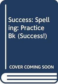 Success: Spelling: Practice Bk (Success!)