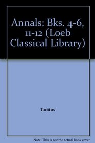 Annals: Bks. 4-6, 11-12 (Loeb Classical Library)