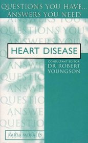 Heart Disease: Questions You Have...Answers You Need (Questions You Have...answers You Need)